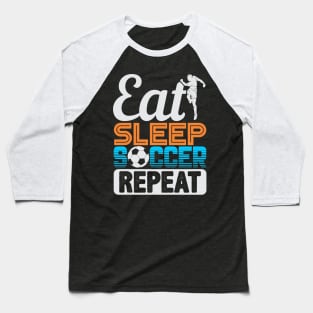 Eat Sleep Soccer Repeat Baseball T-Shirt